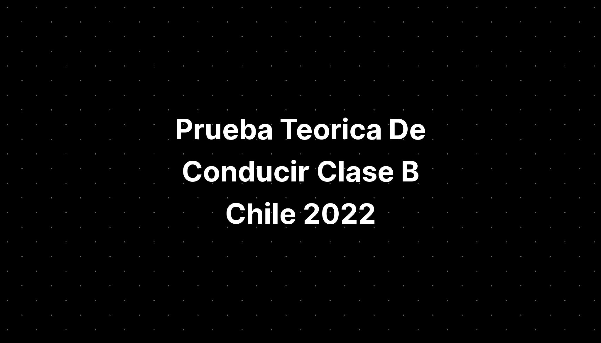 Prueba Teorica De Conducir Clase B Chile 2022 - IMAGESEE